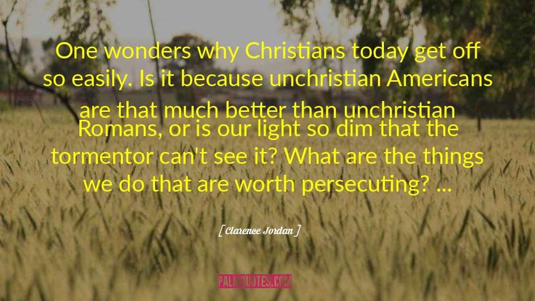 Clarence Jordan Quotes: One wonders why Christians today