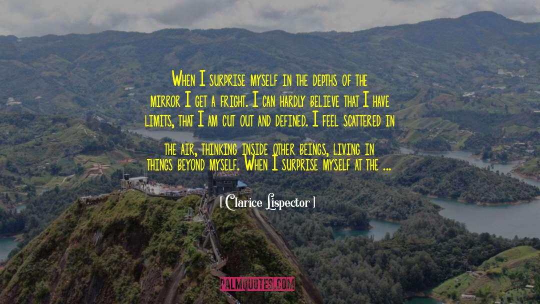 Clarice Lispector Quotes: When I surprise myself in