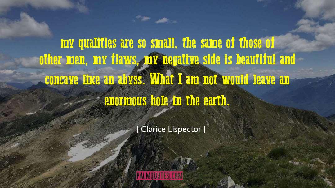 Clarice Lispector Quotes: my qualities are so small,