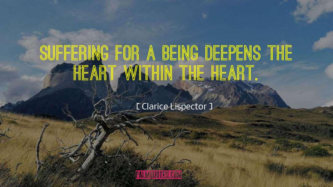 Clarice Lispector Quotes: Suffering for a being deepens