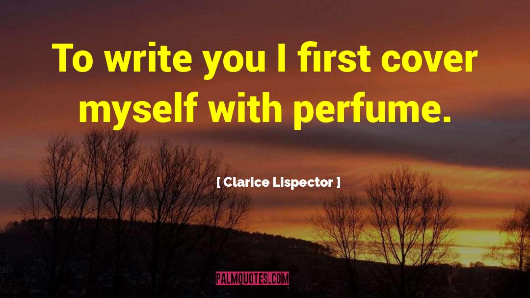 Clarice Lispector Quotes: To write you I first