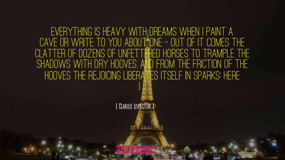 Clarice Lispector Quotes: Everything is heavy with dreams