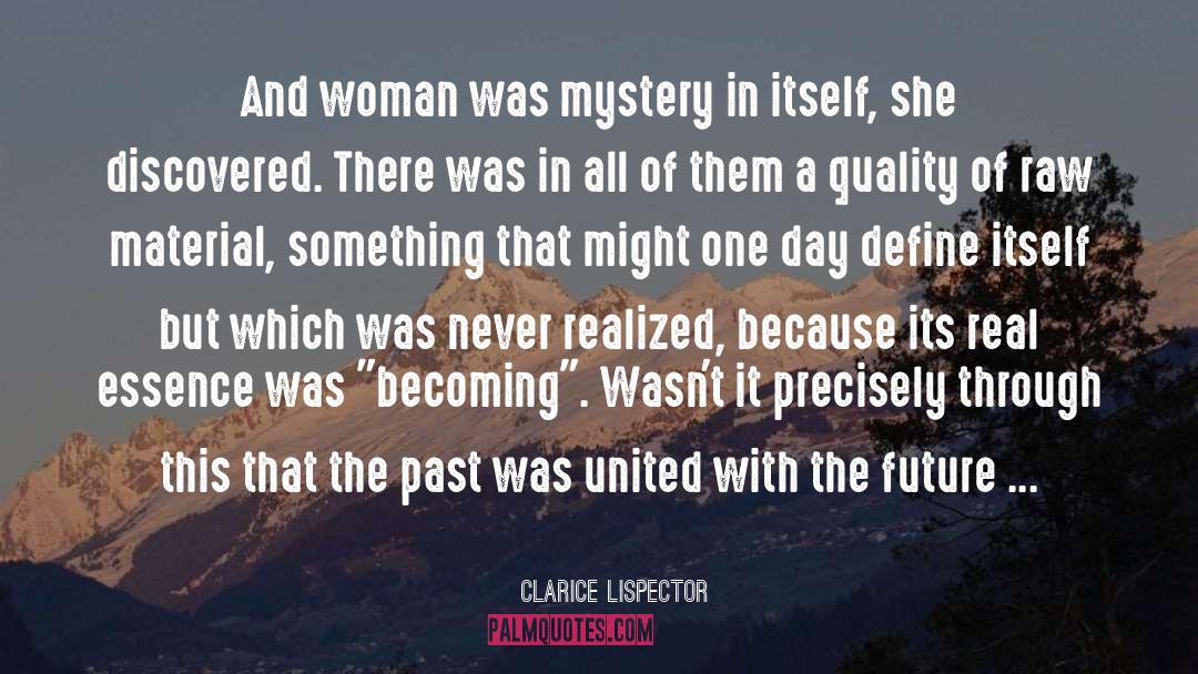 Clarice Lispector Quotes: And woman was mystery in