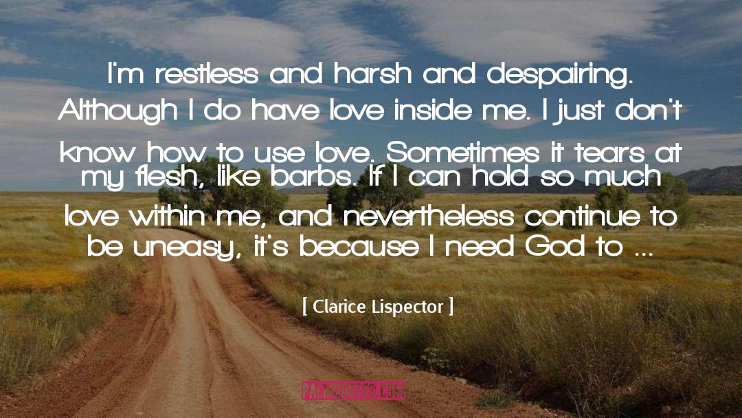 Clarice Lispector Quotes: I'm restless and harsh and