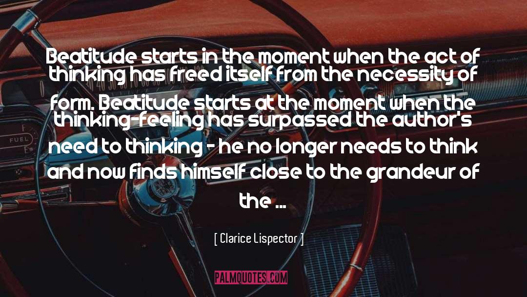 Clarice Lispector Quotes: Beatitude starts in the moment