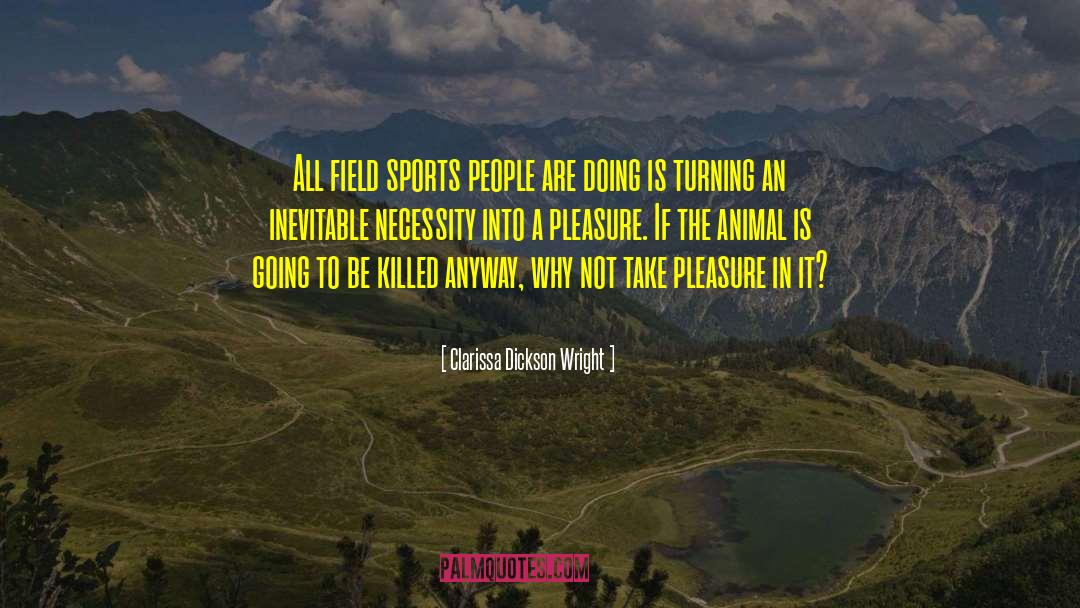 Clarissa Dickson Wright Quotes: All field sports people are