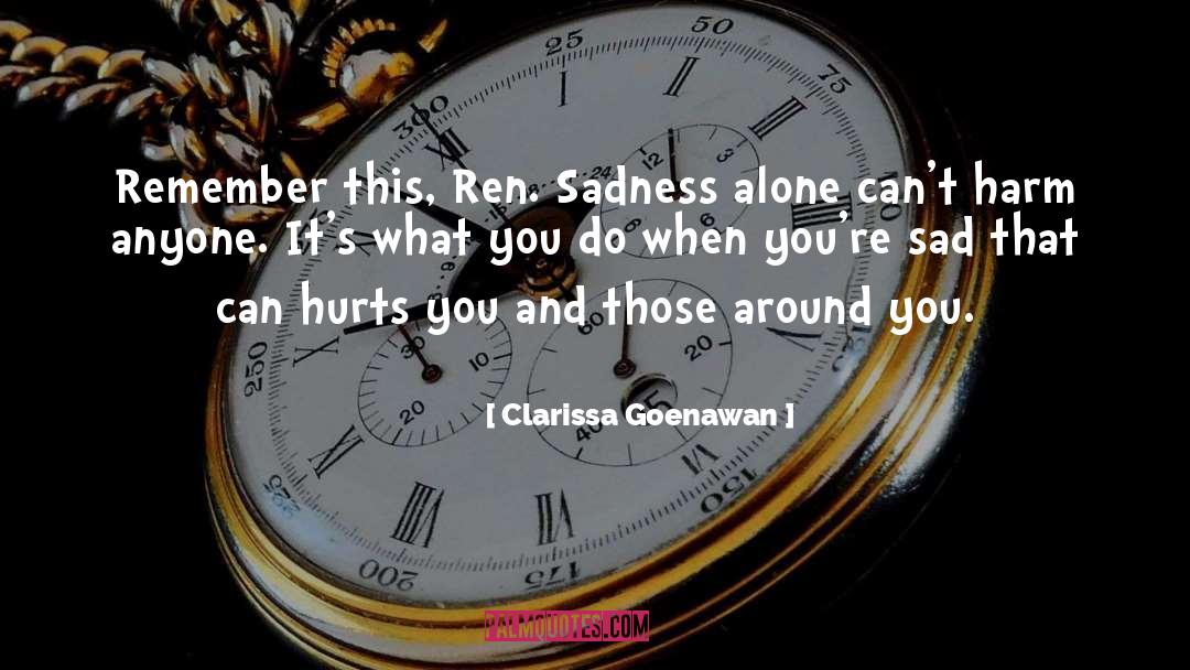 Clarissa Goenawan Quotes: Remember this, Ren. Sadness alone