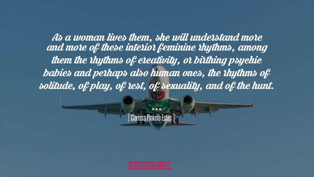 Clarissa Pinkola Estes Quotes: As a woman lives them,