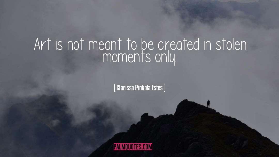 Clarissa Pinkola Estes Quotes: Art is not meant to