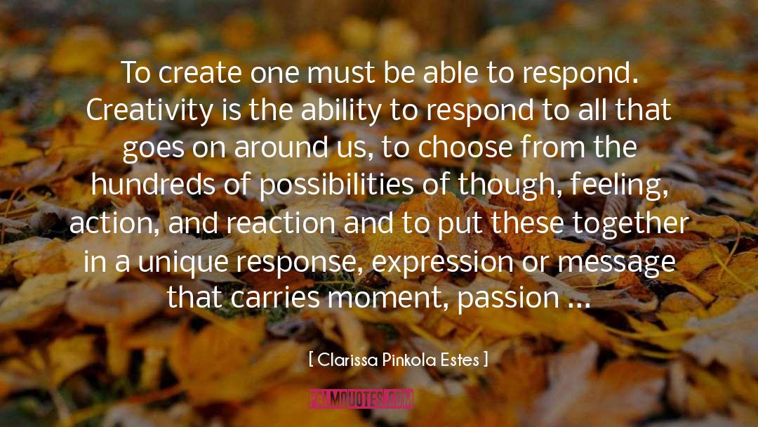 Clarissa Pinkola Estes Quotes: To create one must be