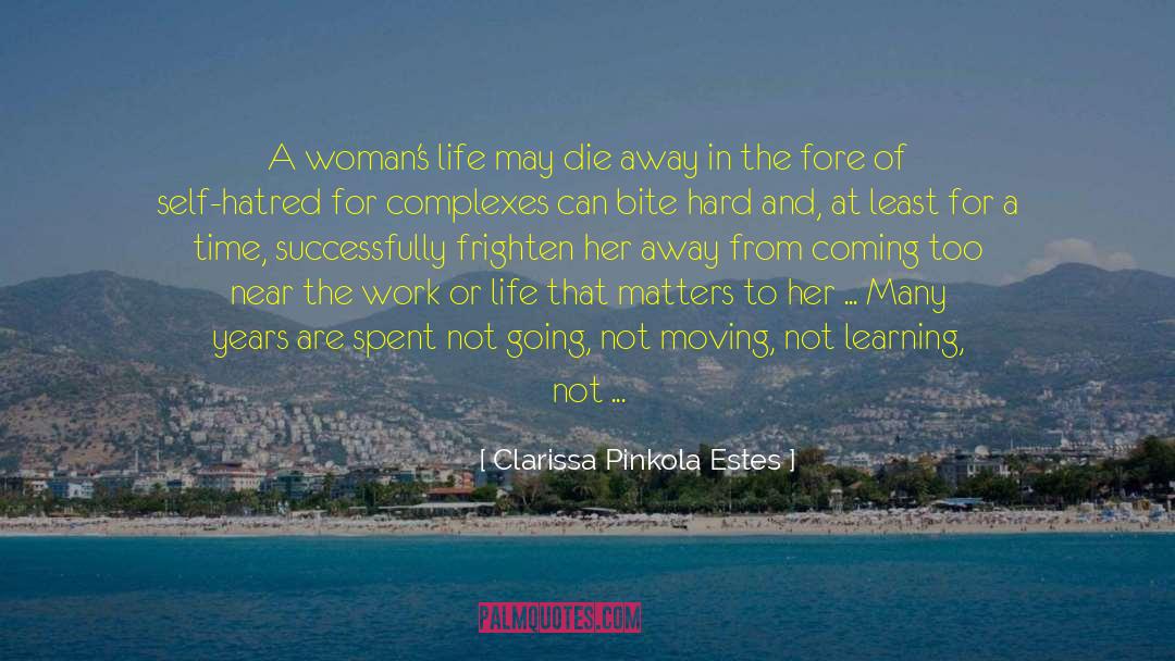 Clarissa Pinkola Estes Quotes: A woman's life may die