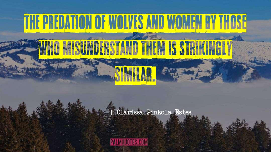 Clarissa Pinkola Estes Quotes: The predation of wolves and