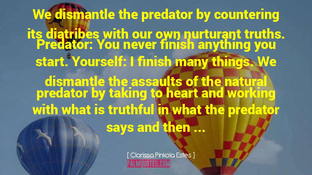 Clarissa Pinkola Estes Quotes: We dismantle the predator by