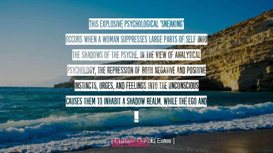 Clarissa Pinkola Estes Quotes: This explosive psychological 'sneaking' occurs