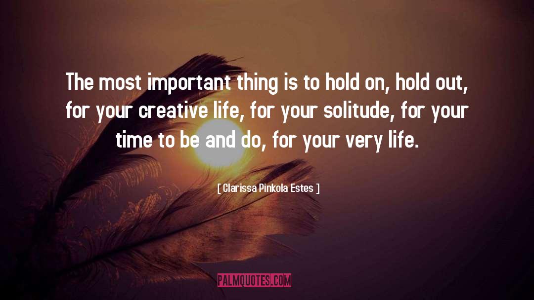 Clarissa Pinkola Estes Quotes: The most important thing is