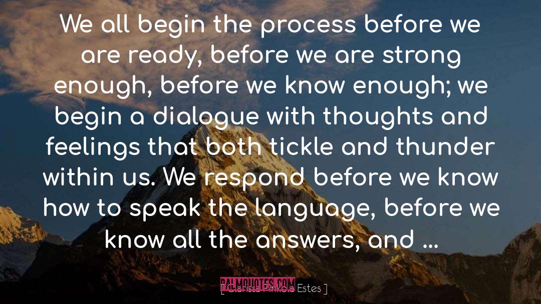 Clarissa Pinkola Estes Quotes: We all begin the process