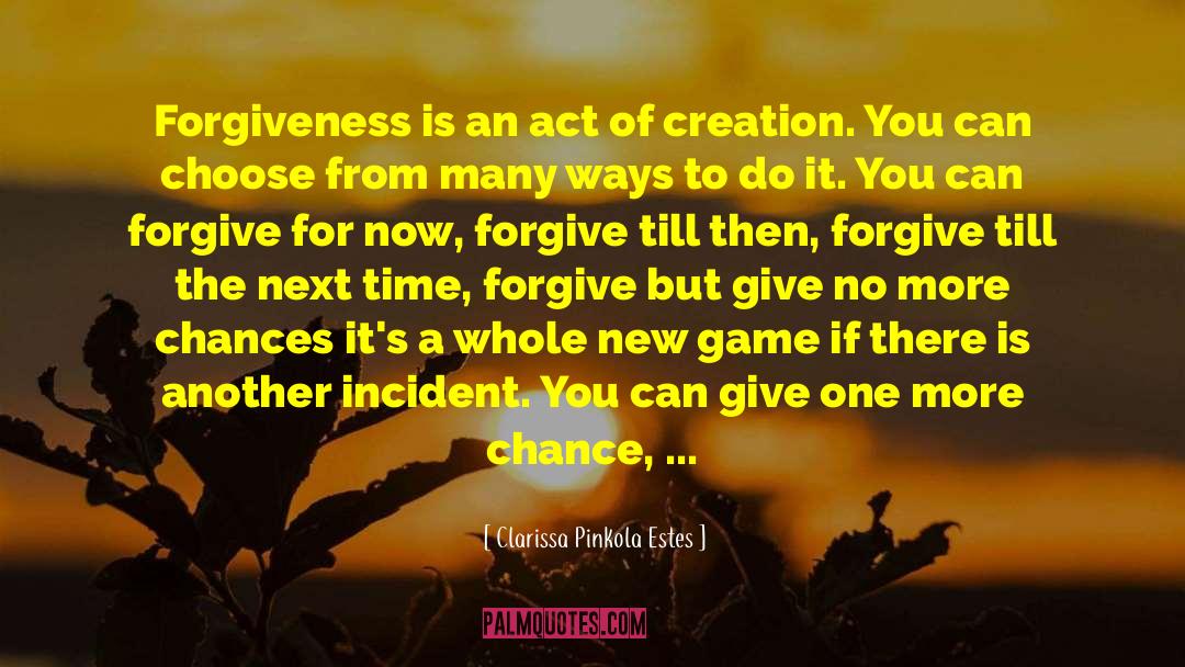 Clarissa Pinkola Estes Quotes: Forgiveness is an act of