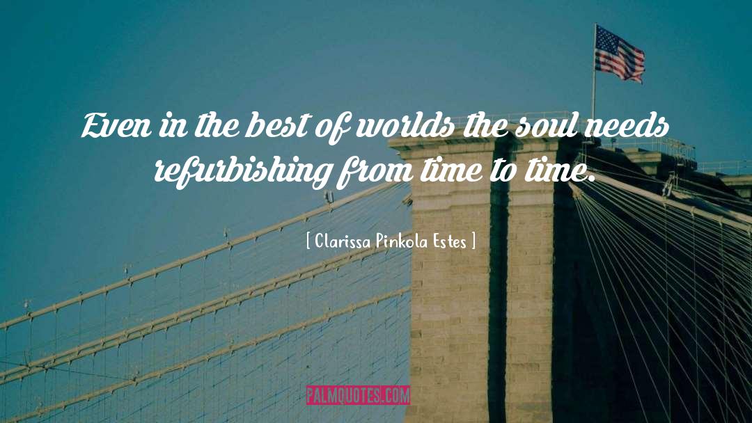 Clarissa Pinkola Estes Quotes: Even in the best of