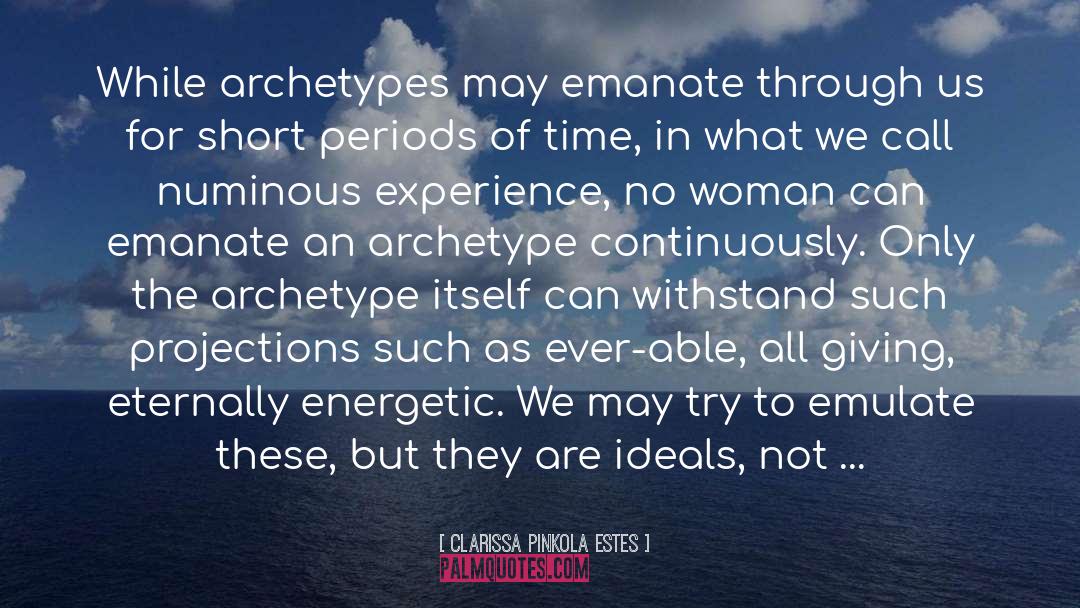 Clarissa Pinkola Estes Quotes: While archetypes may emanate through