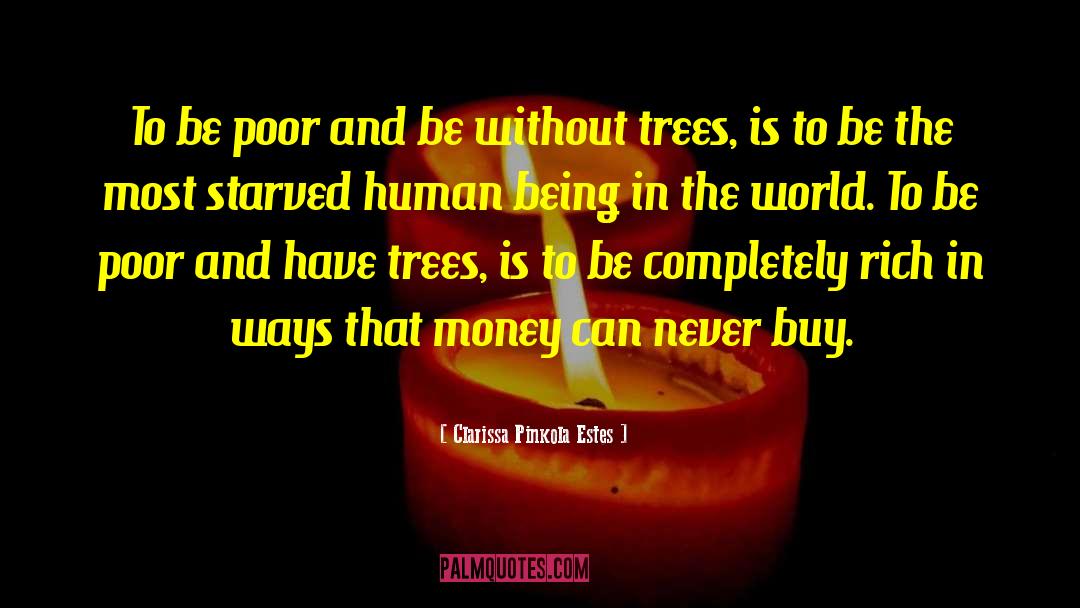 Clarissa Pinkola Estes Quotes: To be poor and be