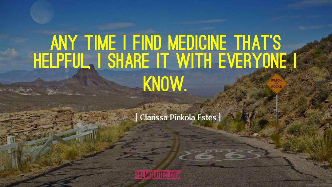 Clarissa Pinkola Estes Quotes: Any time I find medicine