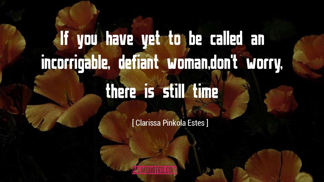 Clarissa Pinkola Estes Quotes: If you have yet to