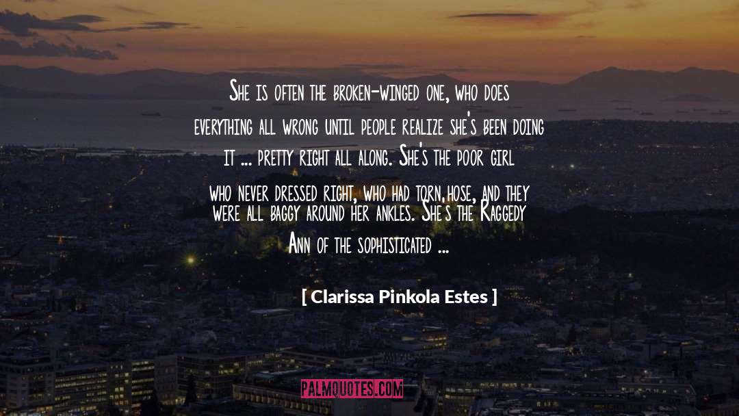 Clarissa Pinkola Estes Quotes: She is often the broken-winged