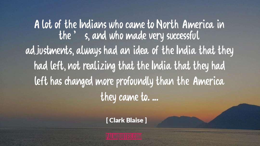 Clark Blaise Quotes: A lot of the Indians