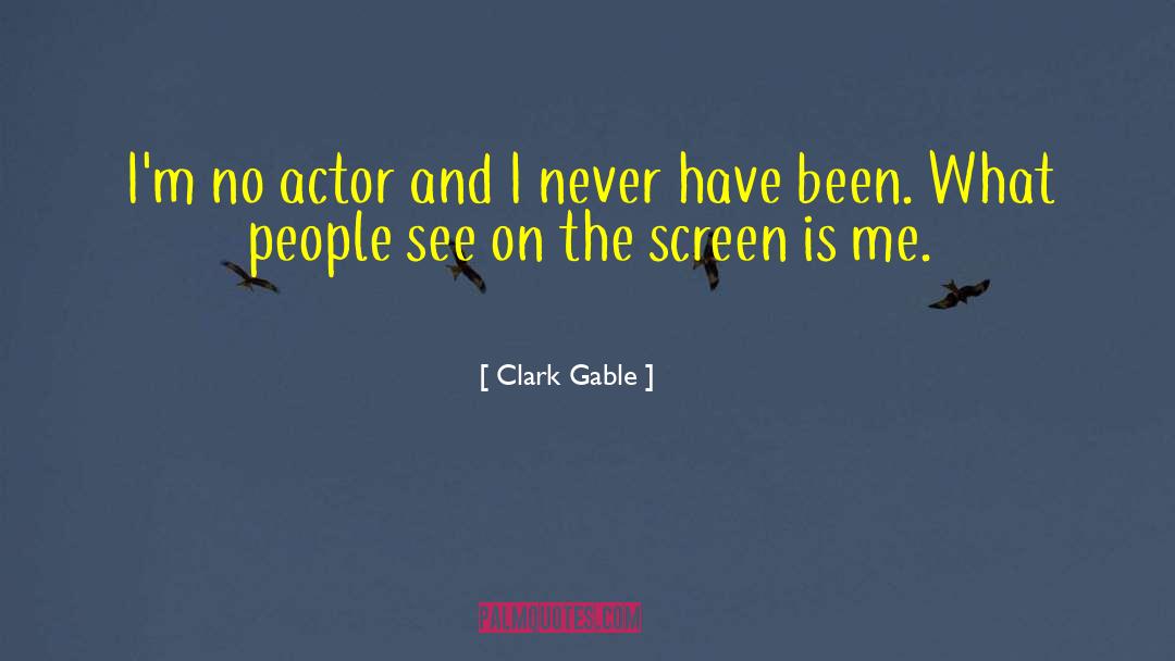 Clark Gable Quotes: I'm no actor and I