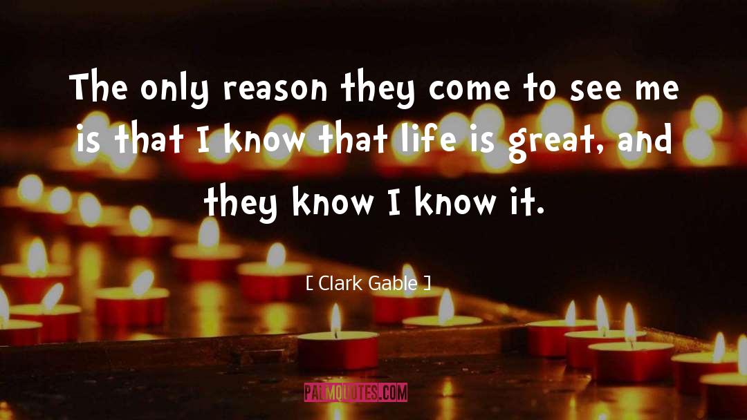 Clark Gable Quotes: The only reason they come