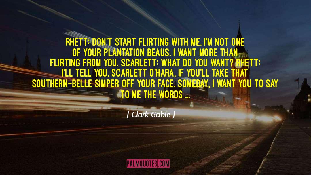Clark Gable Quotes: Rhett: Don't start flirting with
