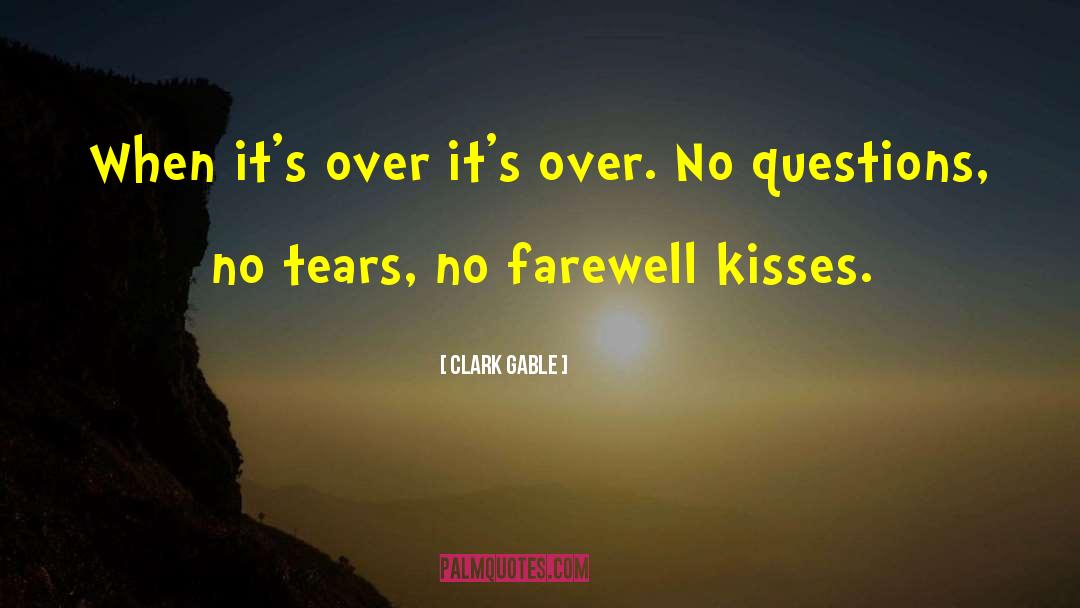 Clark Gable Quotes: When it's over it's over.
