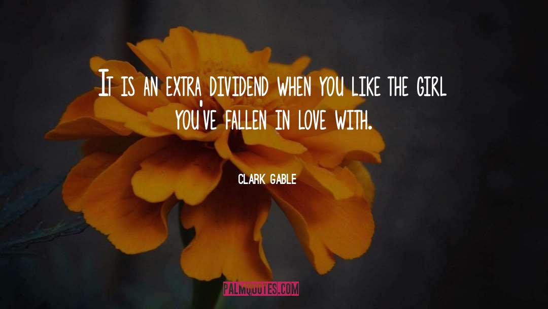 Clark Gable Quotes: It is an extra dividend