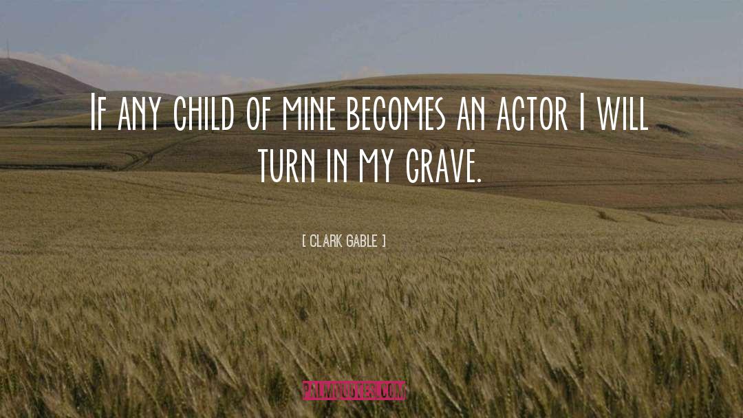Clark Gable Quotes: If any child of mine