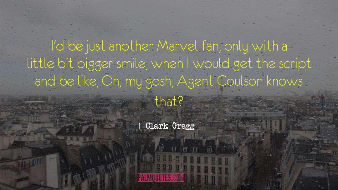 Clark Gregg Quotes: I'd be just another Marvel