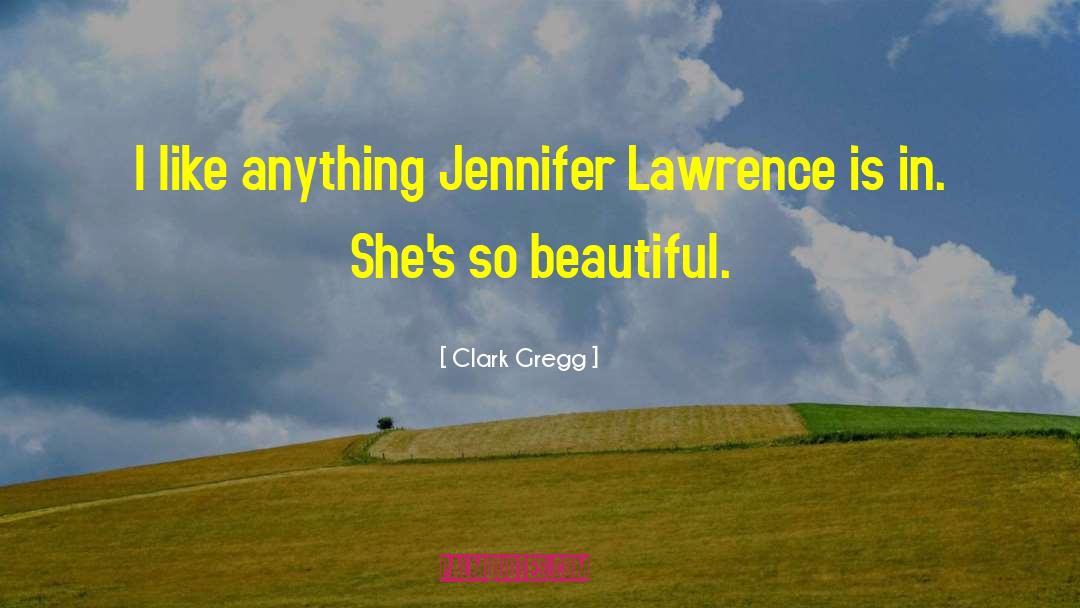 Clark Gregg Quotes: I like anything Jennifer Lawrence