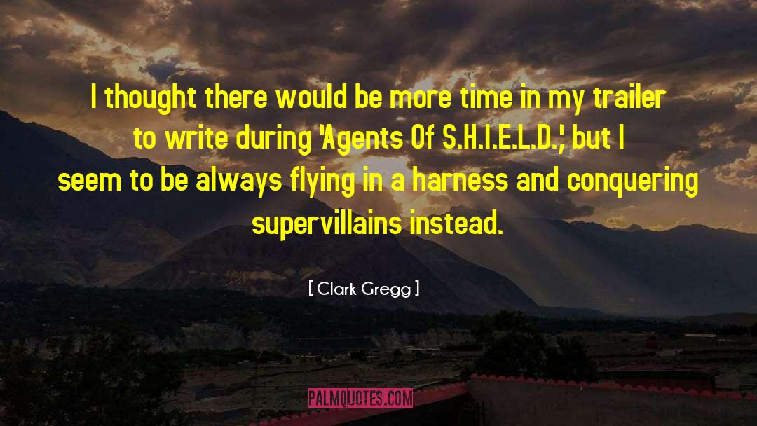 Clark Gregg Quotes: I thought there would be