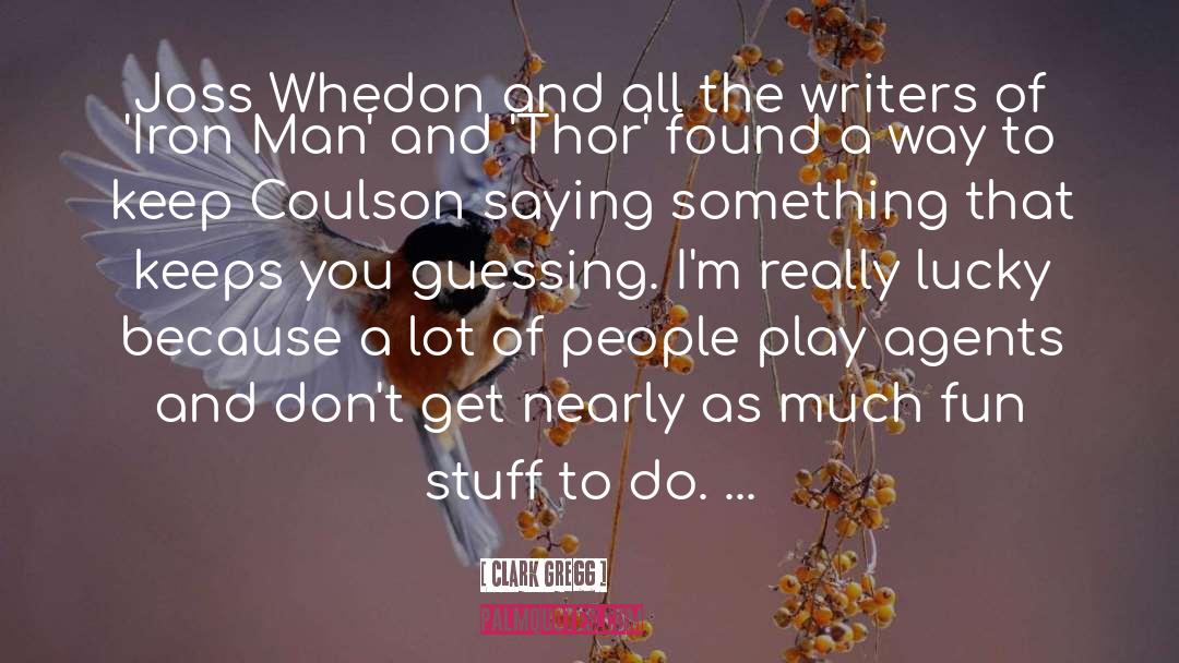 Clark Gregg Quotes: Joss Whedon and all the
