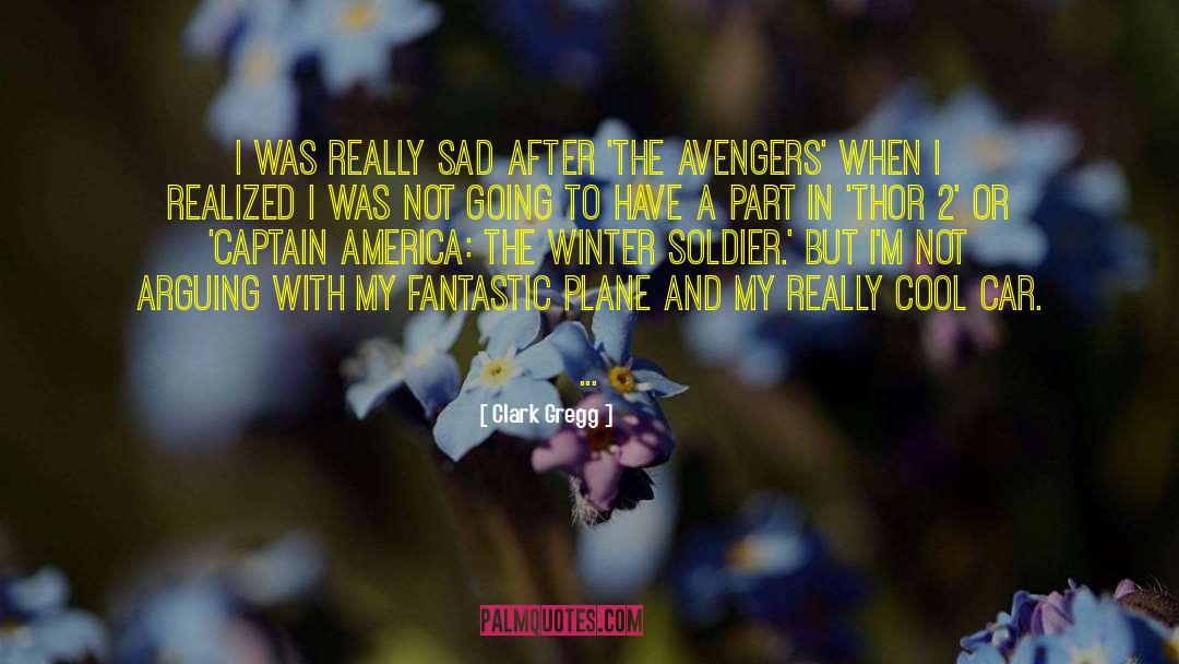 Clark Gregg Quotes: I was really sad after