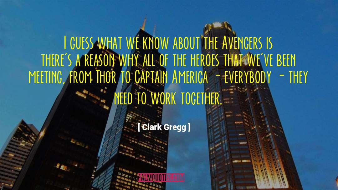 Clark Gregg Quotes: I guess what we know