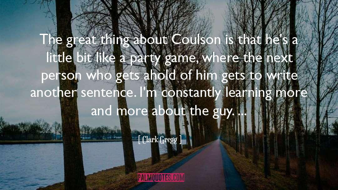 Clark Gregg Quotes: The great thing about Coulson