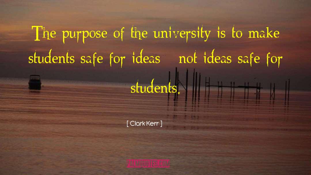 Clark Kerr Quotes: The purpose of the university