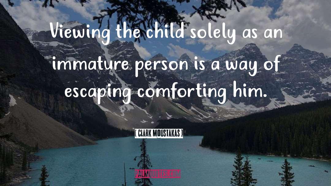 Clark Moustakas Quotes: Viewing the child solely as
