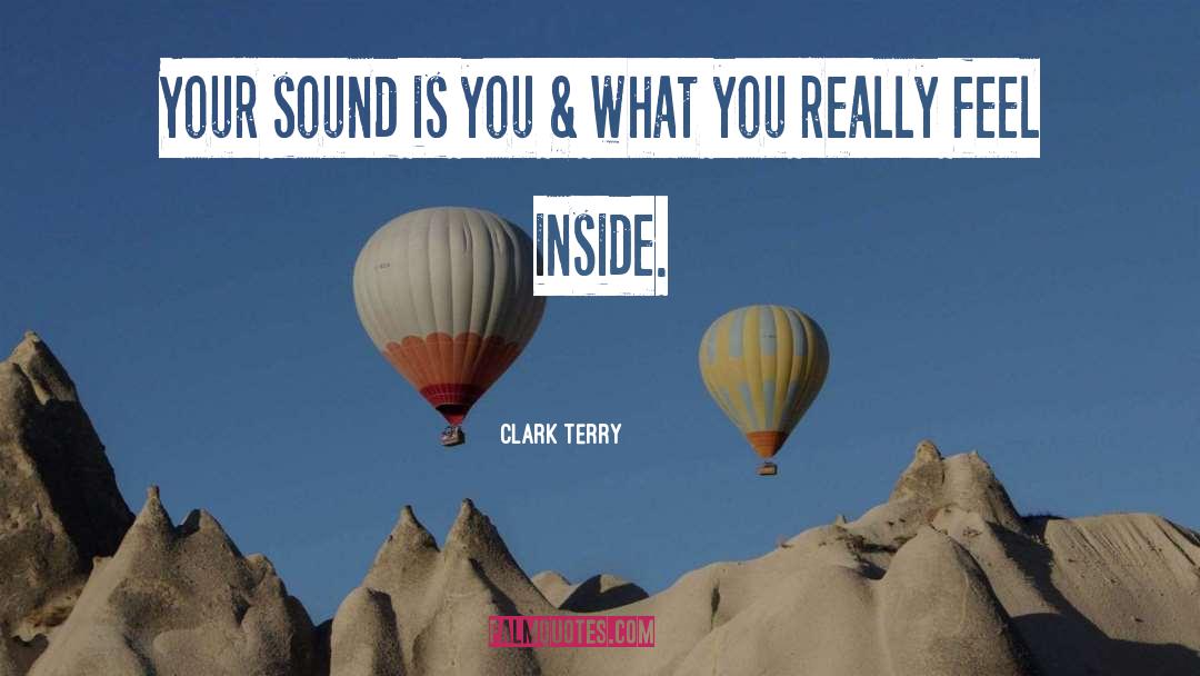 Clark Terry Quotes: Your sound is you &