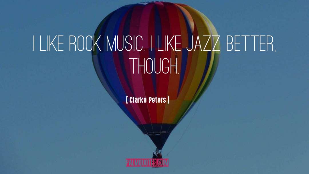 Clarke Peters Quotes: I like rock music. I