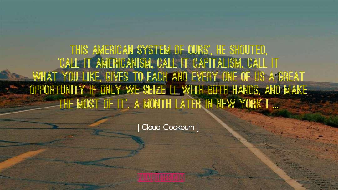 Claud Cockburn Quotes: This American system of ours',