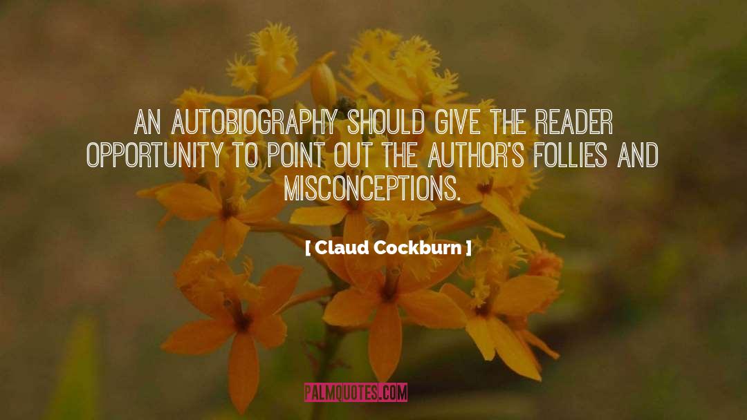 Claud Cockburn Quotes: An autobiography should give the