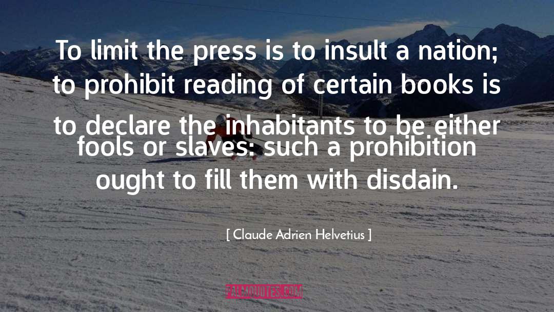 Claude Adrien Helvetius Quotes: To limit the press is