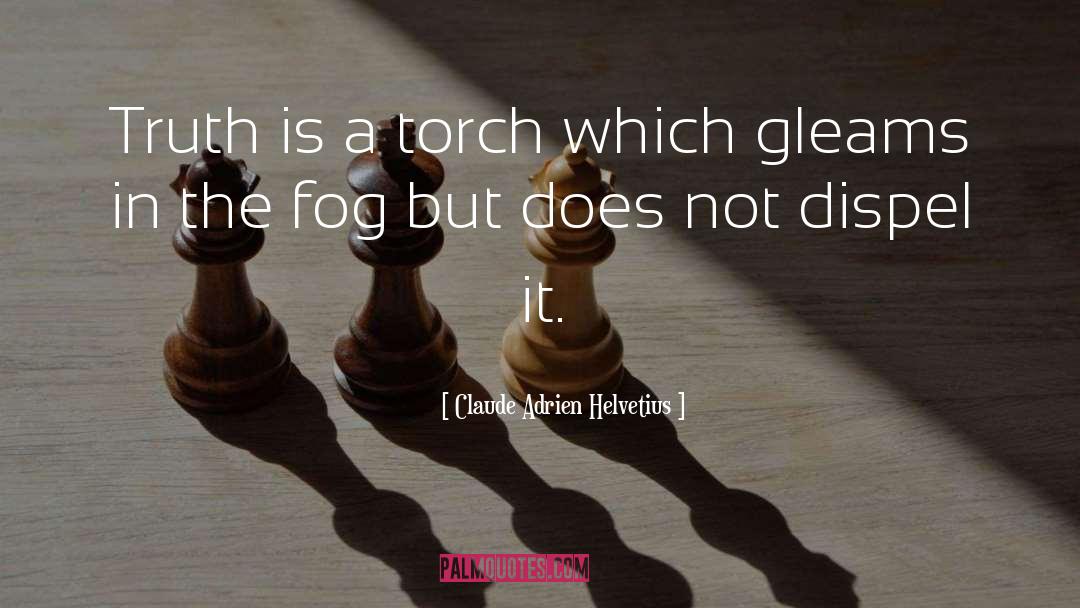 Claude Adrien Helvetius Quotes: Truth is a torch which
