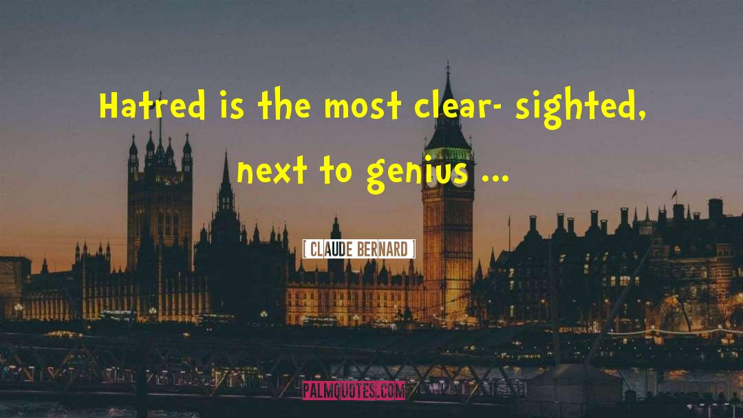 Claude Bernard Quotes: Hatred is the most clear-